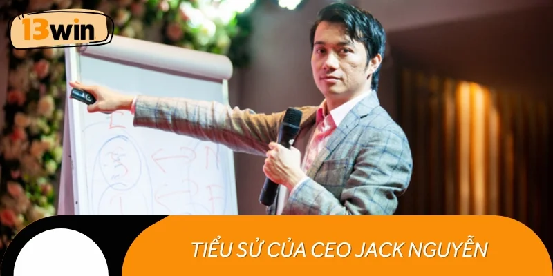 Tìm hiểu tiểu sử cơ bản về CEO Jack Nguyễn