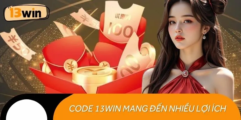 Code 13WIN mang đến nhiều lợi ích cho người chơi