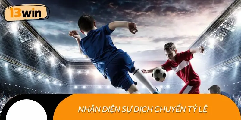 Nhận diện sự dịch chuyển tỷ lệ cược của kèo chấp 1 trái 