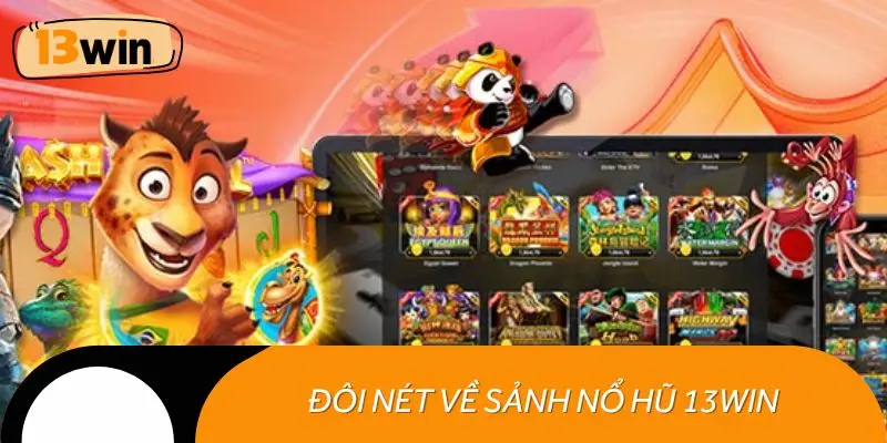 Đôi nét thông tin về sảnh nổ hũ 13WIN