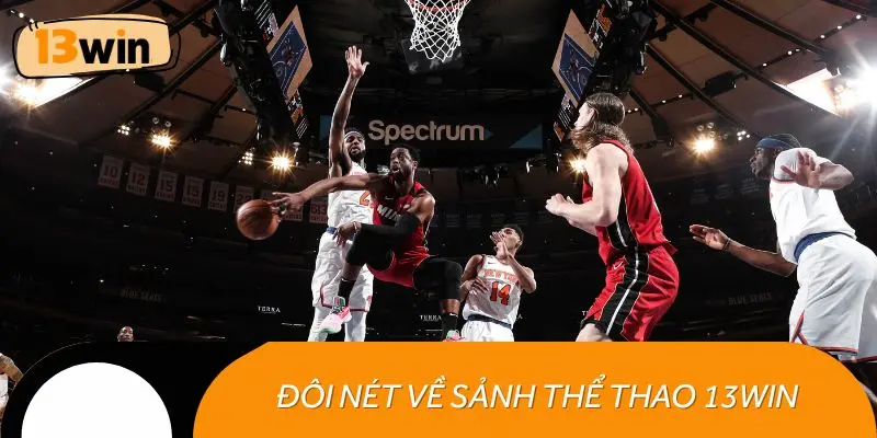 Đôi nét thông tin về sảnh thể thao 13WIN